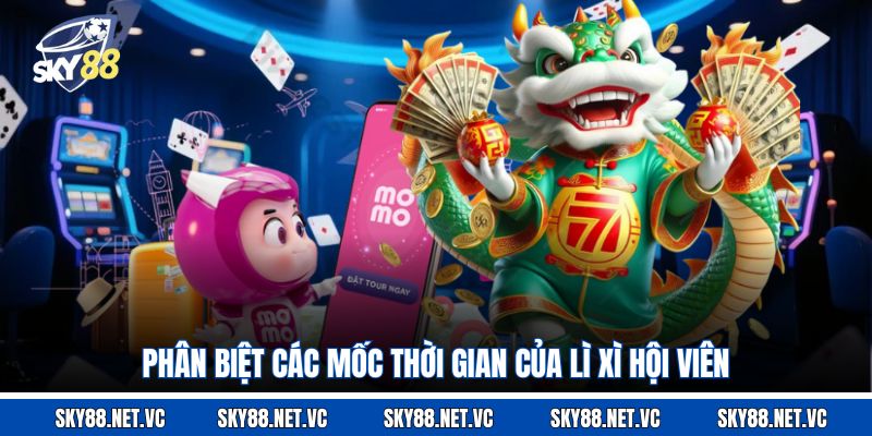 Phân biệt các mốc thời gian của lì xì hội viên