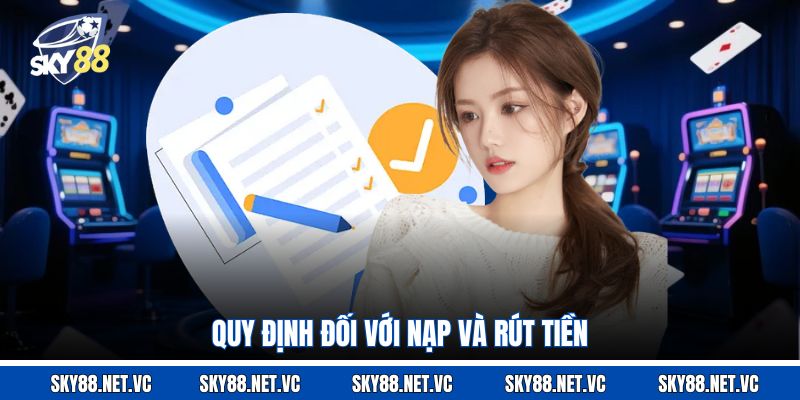 Quy định đối với nạp và rút tiền